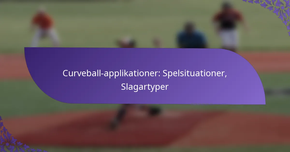 Curveball-applikationer: Spelsituationer, Slagartyper