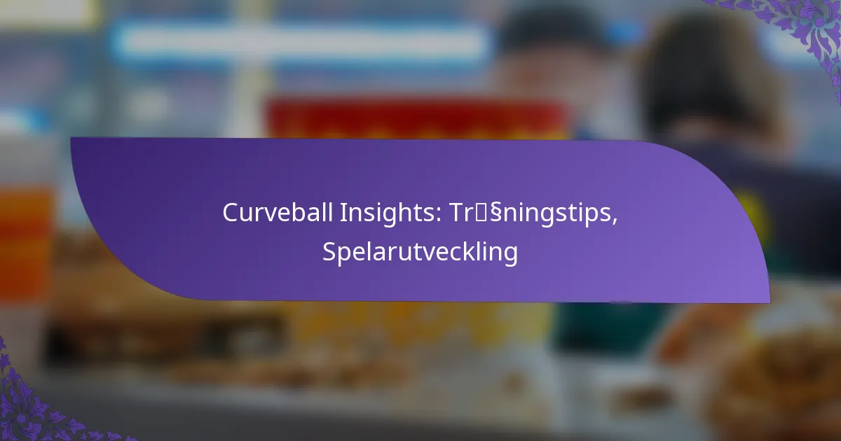 Curveball Insights: Träningstips, Spelarutveckling