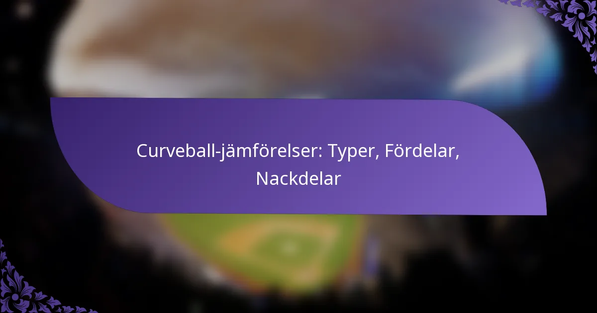 Curveball-jämförelser: Typer, Fördelar, Nackdelar