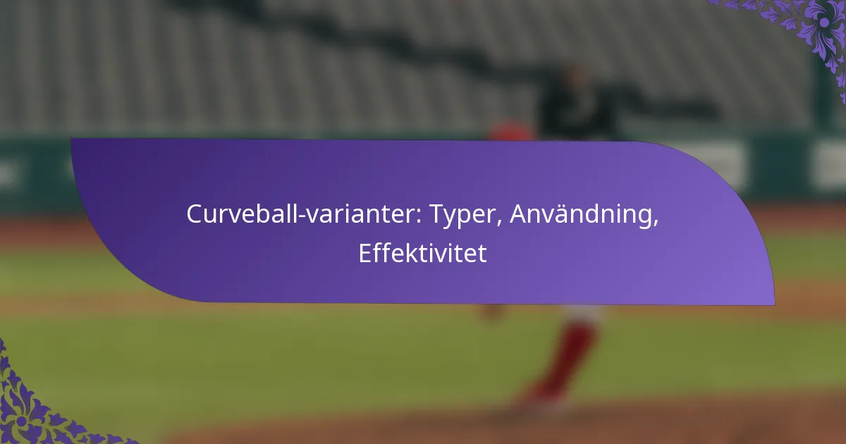 Curveball-varianter: Typer, Användning, Effektivitet