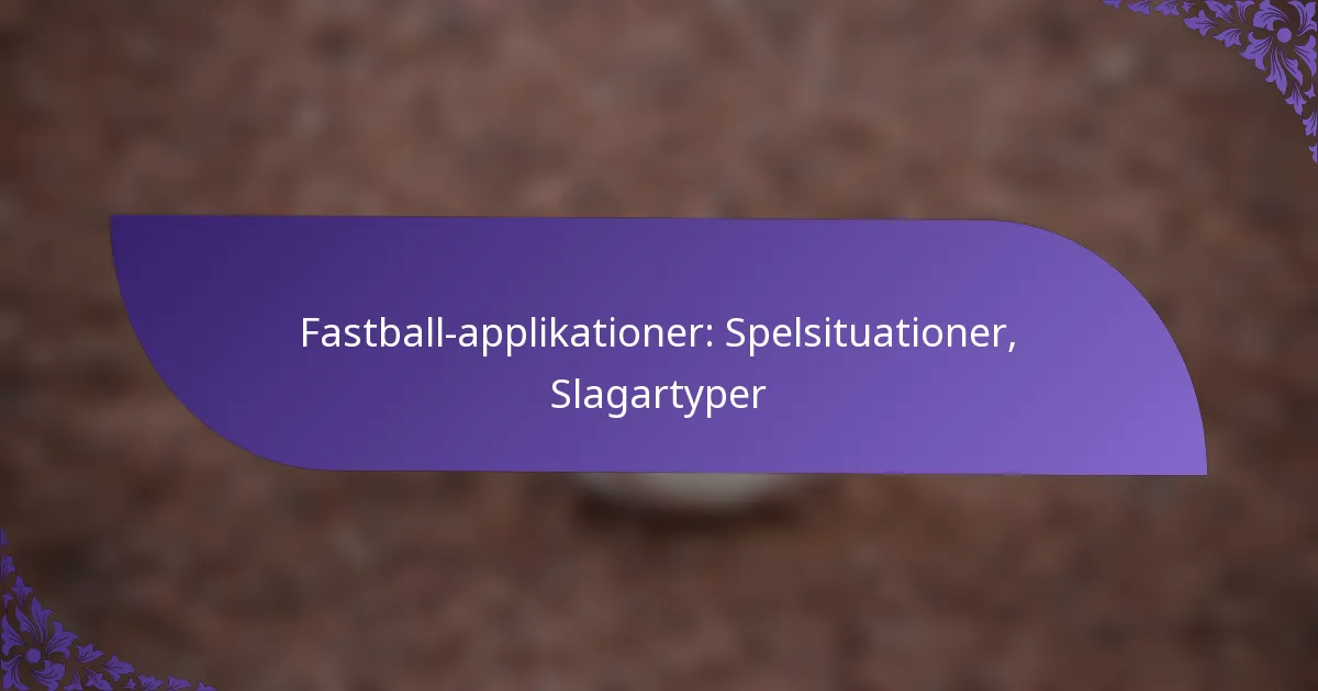 Fastball-applikationer: Spelsituationer, Slagartyper