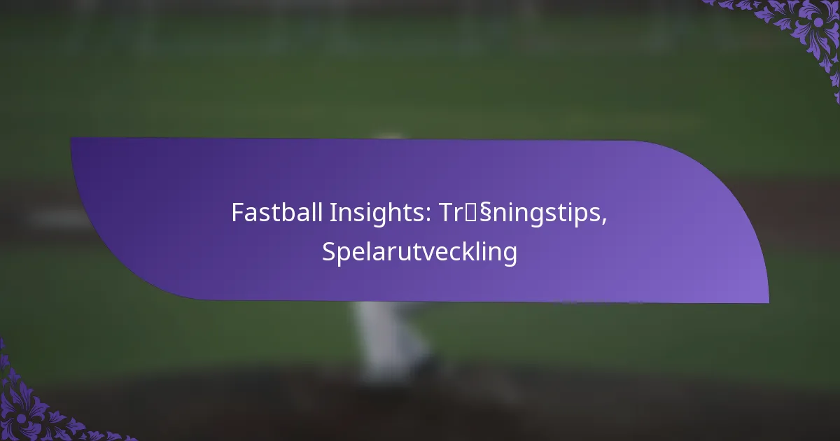 Fastball Insights: Träningstips, Spelarutveckling