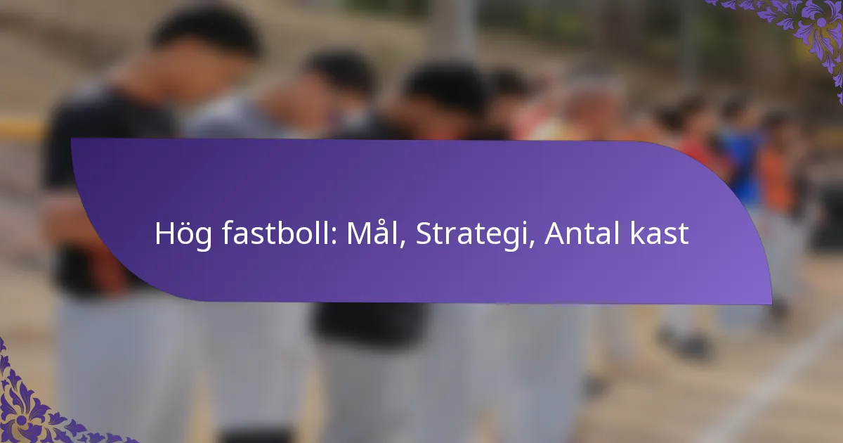 Hög fastboll: Mål, Strategi, Antal kast