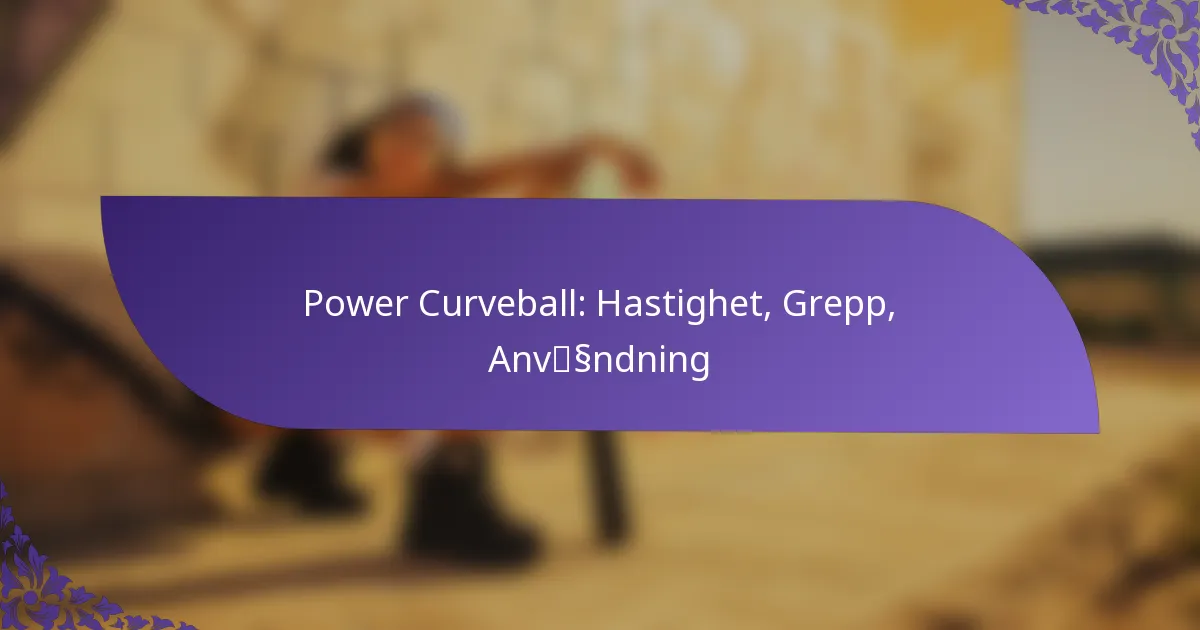 Power Curveball: Hastighet, Grepp, Användning