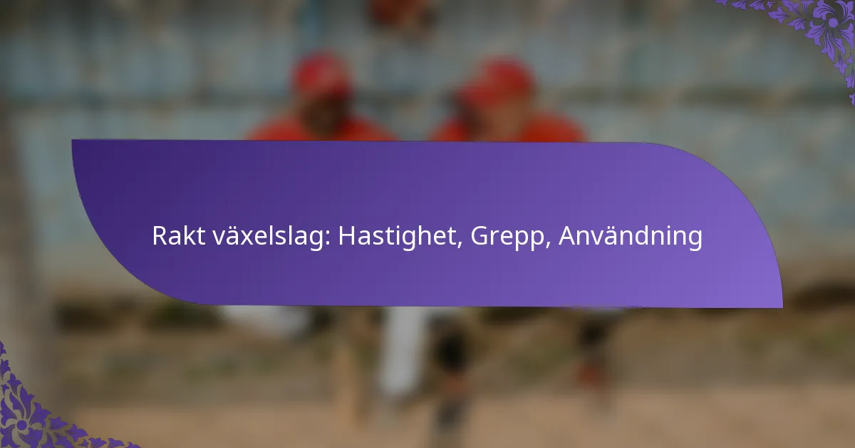 Rakt växelslag: Hastighet, Grepp, Användning