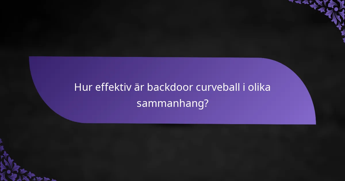 Hur effektiv är backdoor curveball i olika sammanhang?
