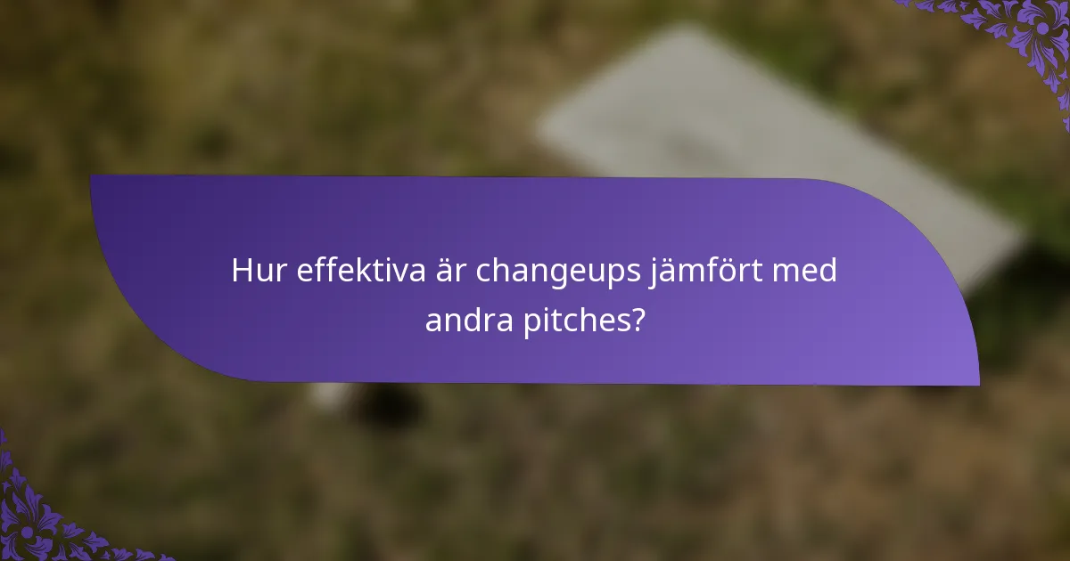 Hur effektiva är changeups jämfört med andra pitches?