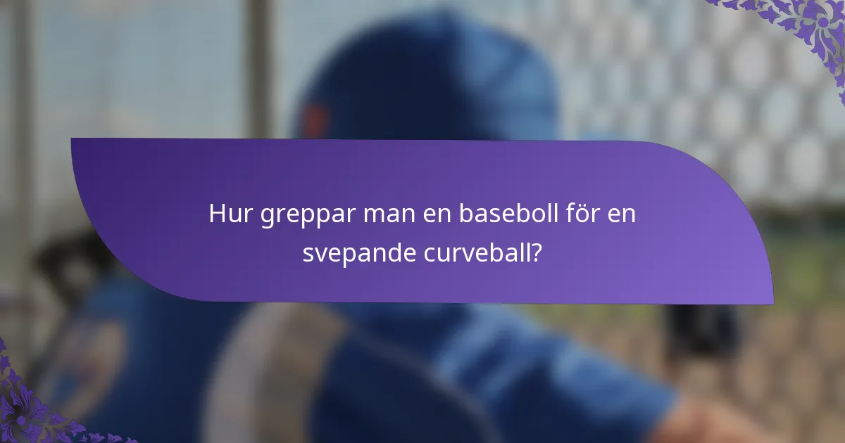 Hur greppar man en baseboll för en svepande curveball?