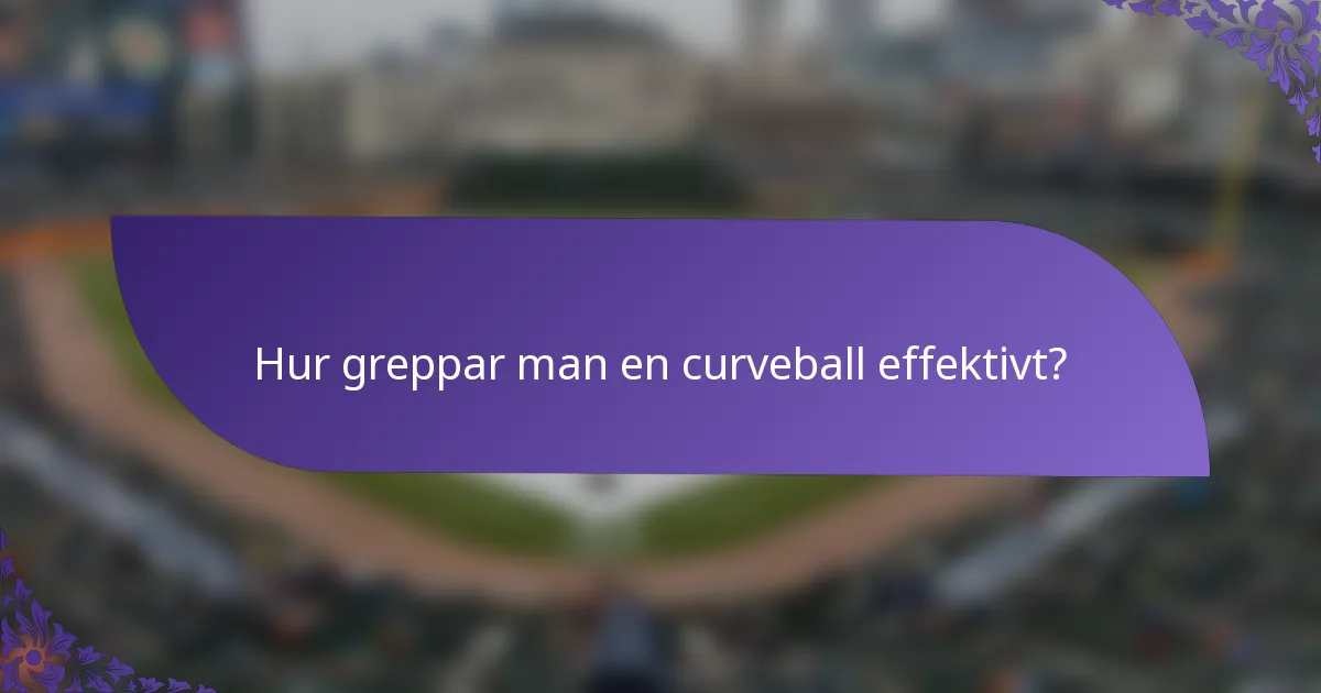 Hur greppar man en curveball effektivt?