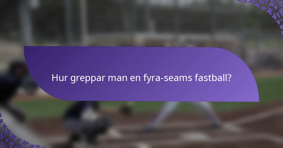 Hur greppar man en fyra-seams fastball?