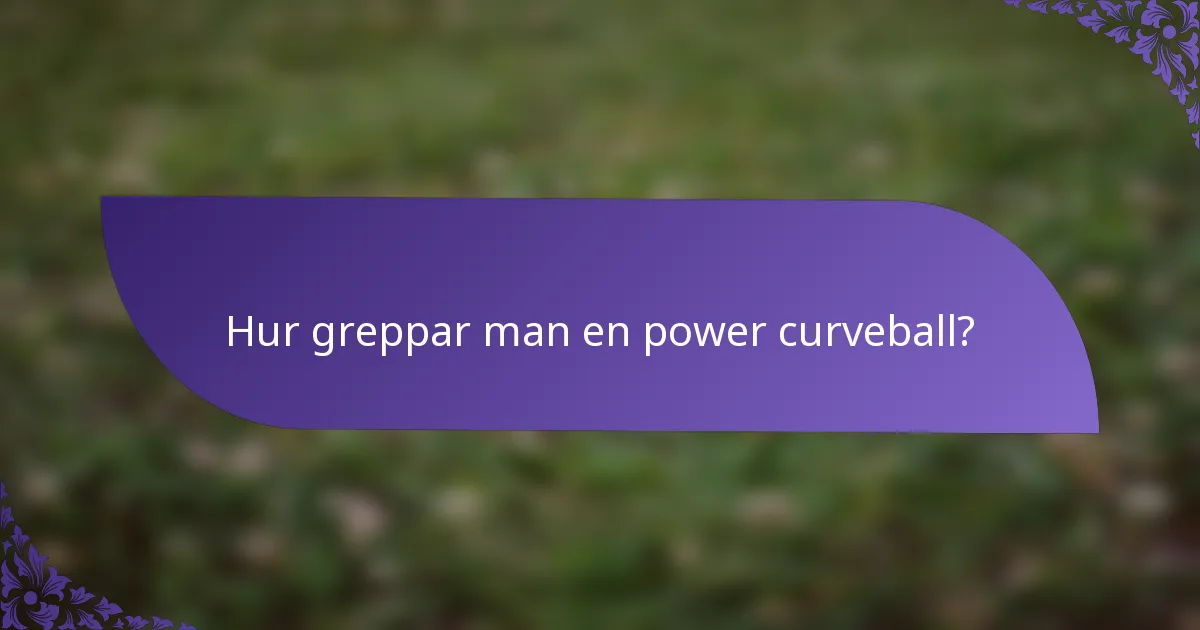 Hur greppar man en power curveball?