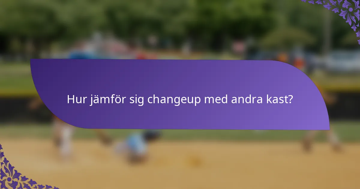 Hur jämför sig changeup med andra kast?