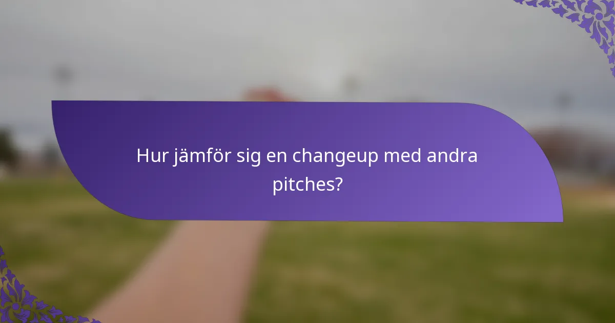 Hur jämför sig en changeup med andra pitches?