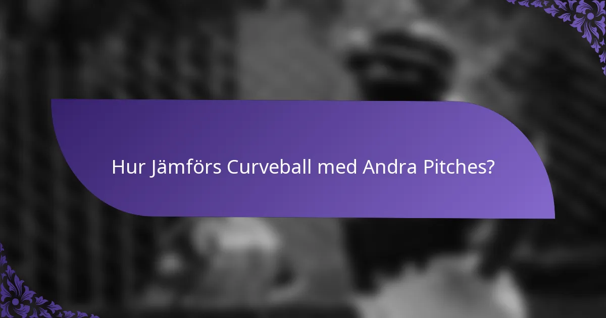 Hur Jämförs Curveball med Andra Pitches?