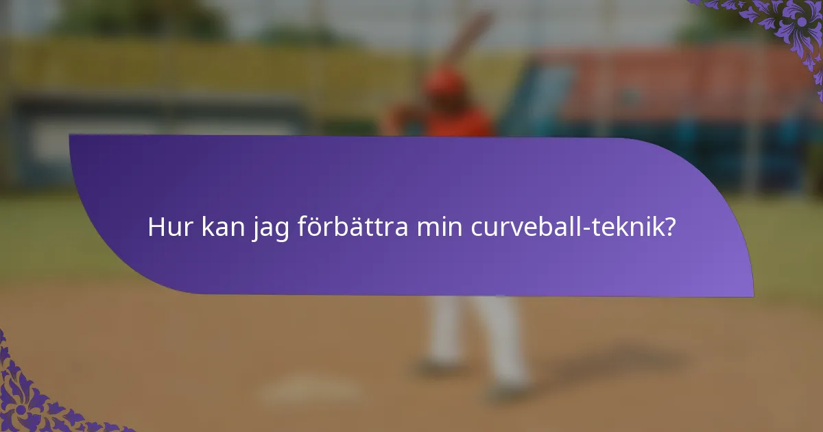 Hur kan jag förbättra min curveball-teknik?