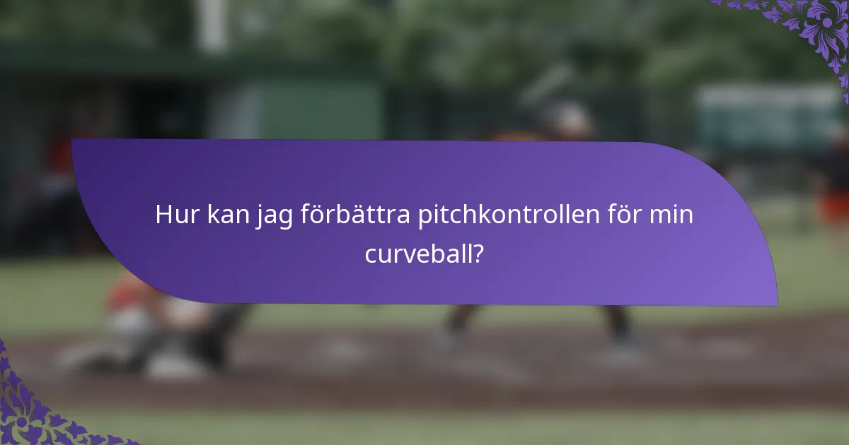 Hur kan jag förbättra pitchkontrollen för min curveball?