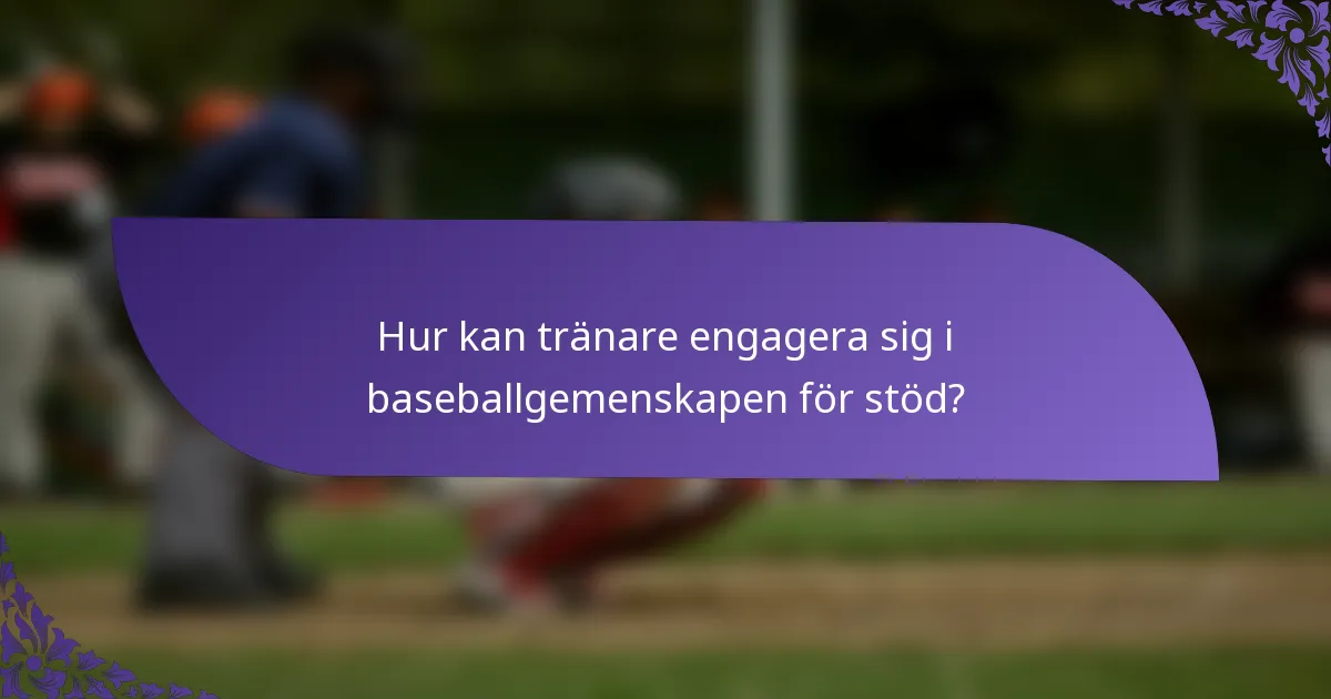 Hur kan tränare engagera sig i baseballgemenskapen för stöd?