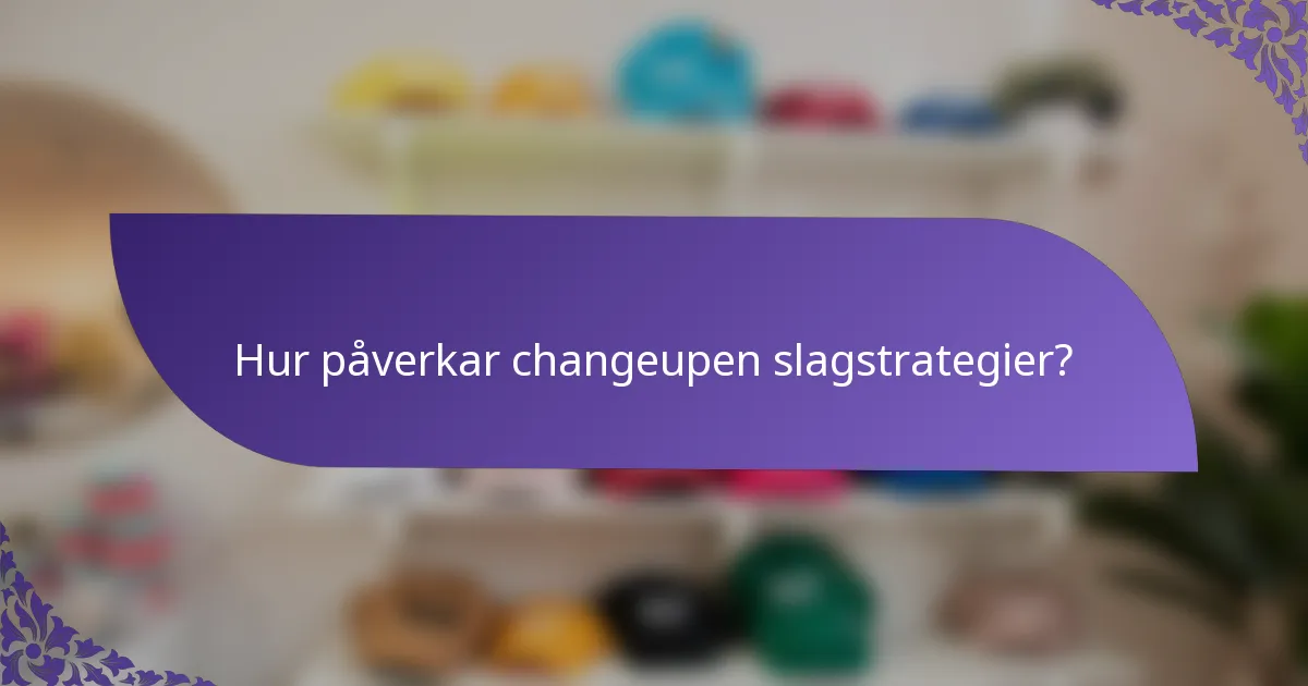 Hur påverkar changeupen slagstrategier?