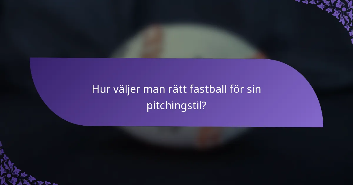 Hur väljer man rätt fastball för sin pitchingstil?