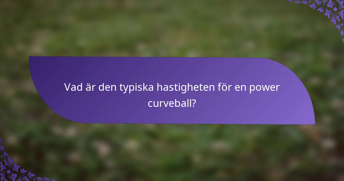 Vad är den typiska hastigheten för en power curveball?
