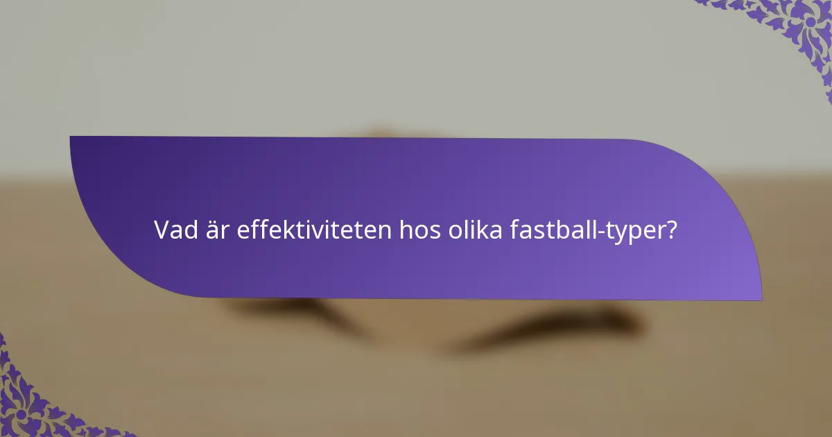 Vad är effektiviteten hos olika fastball-typer?