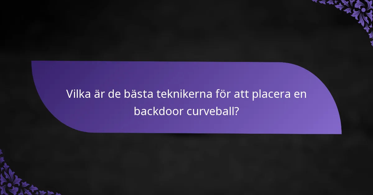Vilka är de bästa teknikerna för att placera en backdoor curveball?