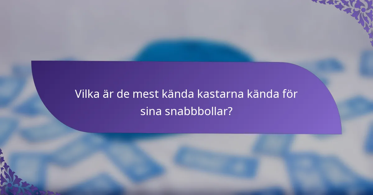Vilka är de mest kända kastarna kända för sina snabbbollar?