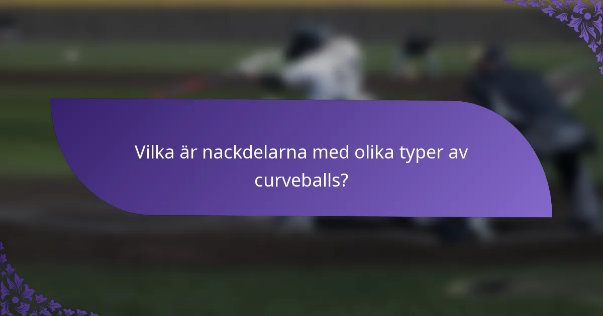 Vilka är nackdelarna med olika typer av curveballs?