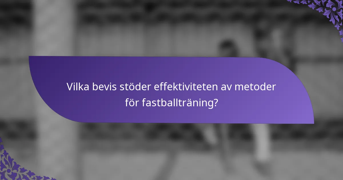 Vilka bevis stöder effektiviteten av metoder för fastballträning?