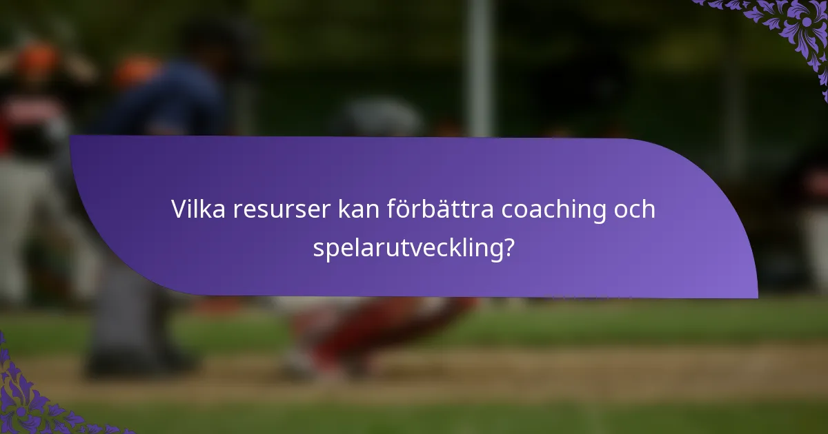 Vilka resurser kan förbättra coaching och spelarutveckling?