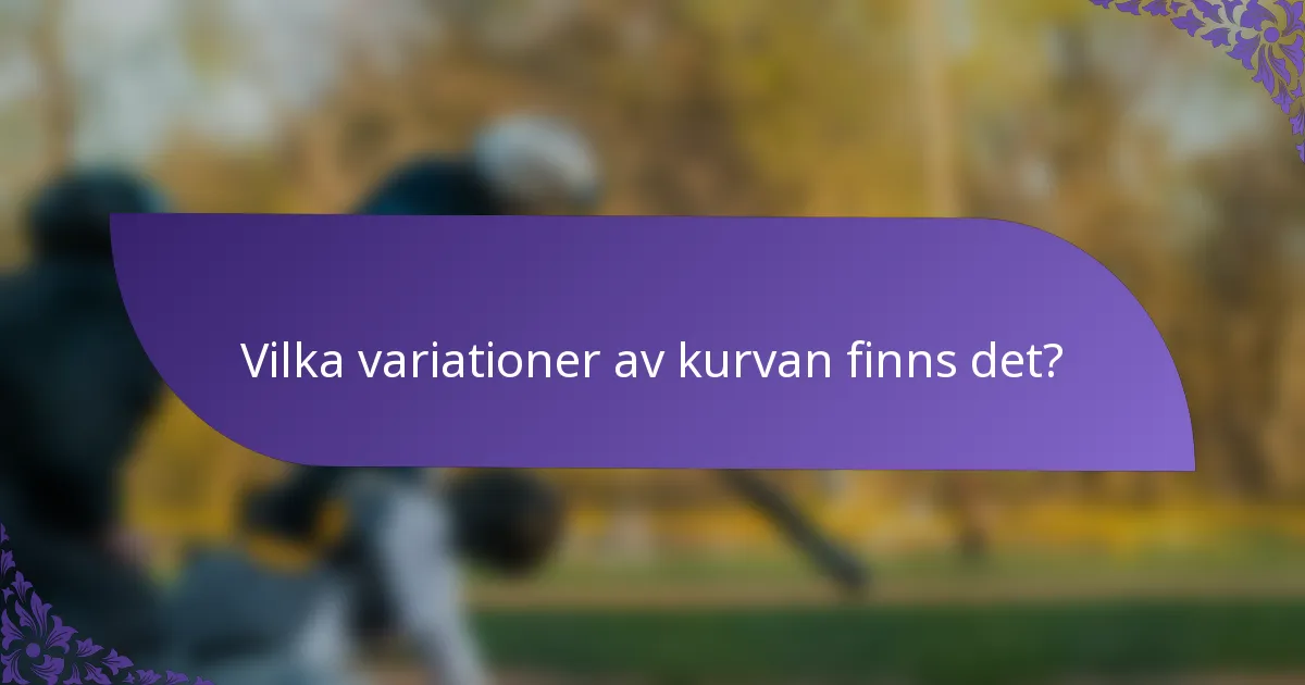 Vilka variationer av kurvan finns det?