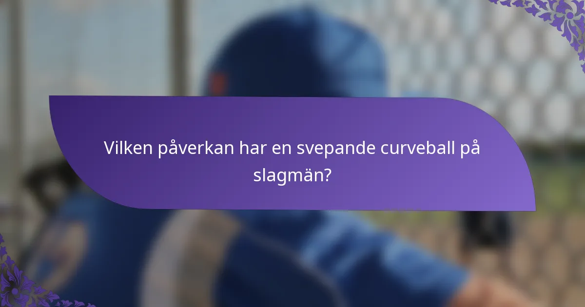 Vilken påverkan har en svepande curveball på slagmän?
