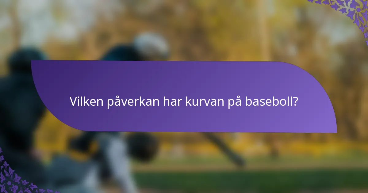 Vilken påverkan har kurvan på baseboll?